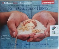 The Art of Keeping Secrets written by Patti Callahan Henry performed by Janet Matzger and Shannon McManus on CD (Unabridged)